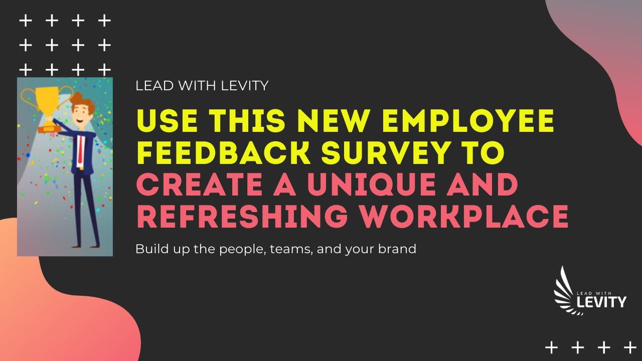 Use this Special Employee Feedback Survey to Create a Unique and Refreshing Workplace