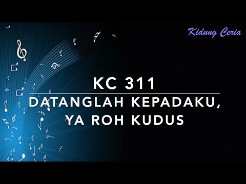 KC 311 Datanglah Kepadaku, Ya Roh Kudus (Spirit of the Living God) - Kidung Ceria