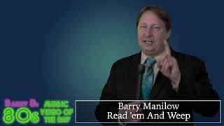 Barry Manilow - Read &#39;em And Weep - Barry D&#39;s 80&#39;s Music Video Of The Day