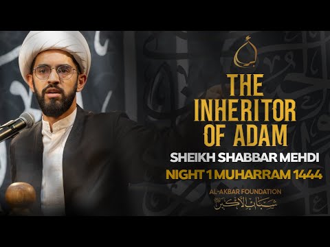 1- Sheikh Shabbar Mehdi | The Inheritor of Adam | Muharram 2022/1444