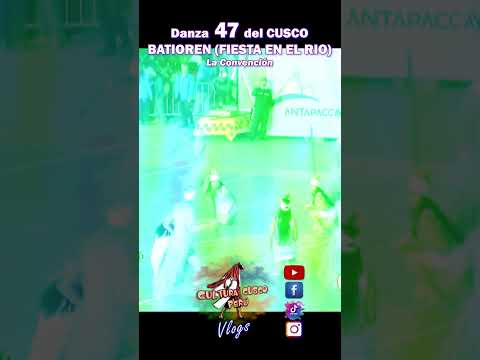 Danza 47 BATIOREN FIESTA EN EL RIO La Convención Cusco