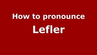 How to pronounce Lefler