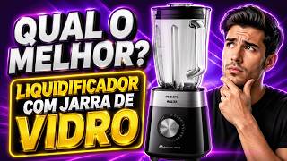 QUAL O MELHOR LIQUIDIFICADORES COM JARRA DE VIDRO EM 2026 – VERSÕES POTENTES E HIGIÊNICAS