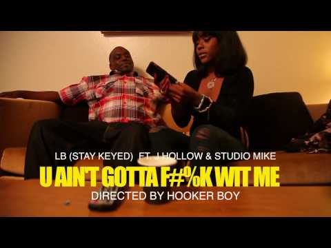 LB(Stay Keyed) feat. J Hollow & Studio Mike 'U AINT GOTTA FUCK WIT ME [Music Video]