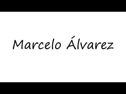 How to Pronounce Marcelo Álvarez?