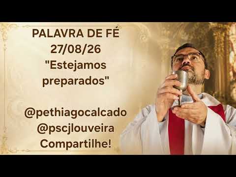 Estejamos preparados - 27/08/2026 - Palavra de Fé com Pe Thiago Calçado