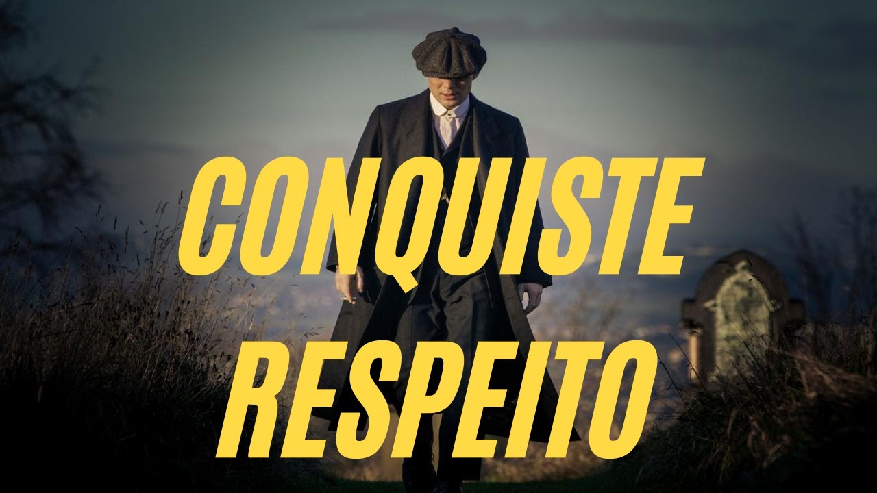 CONQUISTE RESPEITO como Thomas Shelby (Aprenda a ganhar RESPEITO e utiliza-lo da forma certa)