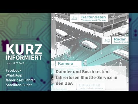 Kurz informiert vom 11.07.2018: Facebook, WhatsApp, fahrerloses Fahren, Satelliten-Bilder