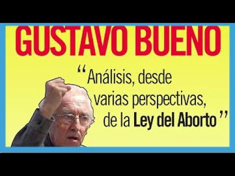 Ley del Aborto: Prof. Gustavo Bueno