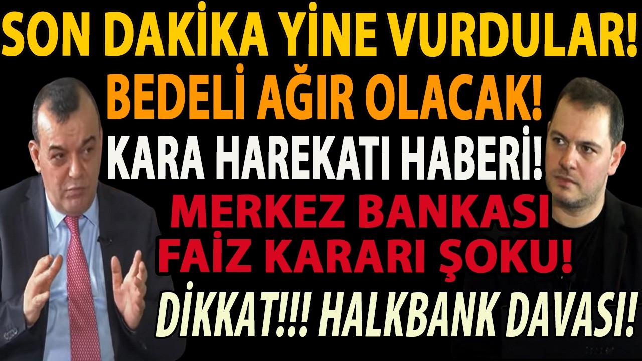 SON DAKİKA YİNE VURDULAR! BEDELİ AĞIR OLACAK! KARA HAREKATI HABERİ! MERKEZ BANKASI FAİZ KARARI ŞOKU!