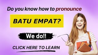 How to pronounce Batu Empat