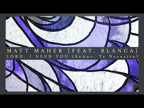 Thumbnail for Lord, I Need You - Senor, Te Necesito video