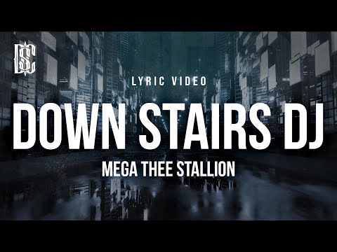 Megan Thee Stallion - Down Stairs DJ | Lyrics