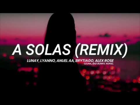 Lunay Lyanno - A Solas [Remix Edit] Ft Anuel AA Brytiago Alex Rose Ozuna Bad Bunny Norel.. 😉🙃🤗😎🤔🤘