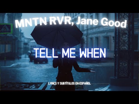 MNTN RVR, Jane Good - Tell Me When (Lyrics / sub. esp.)