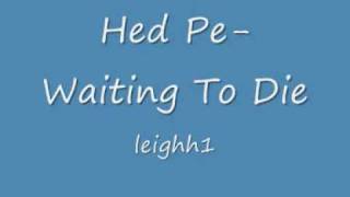 Hed Pe- Waiting To Die
