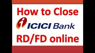 How to withdraw ICICI Bank RD/FD online