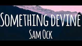 Sam Ock - Something Divine (lyrics)