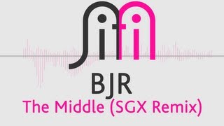 BJR - The Middle (SGX Remix)