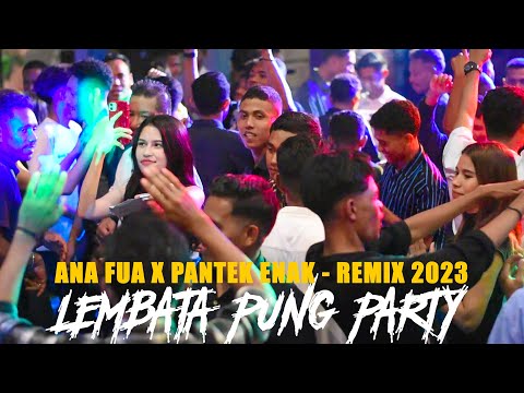 LUAR BIASA LEMBATA PUNG PARTY - ANA FUA X PANTEK ENAK - REMIX 2023