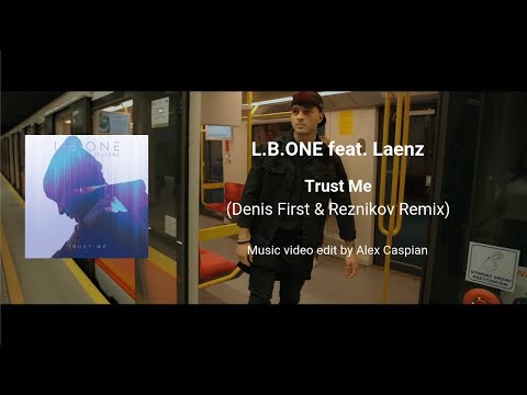 L.B.ONE feat. Laenz - Trust Me (Denis First & Reznikov Remix) [Music video edit by Alex Caspian]