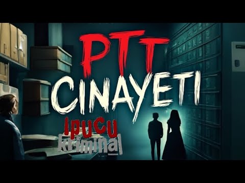 İPUCU KRİMİNAL PTT CİNAYETİ
