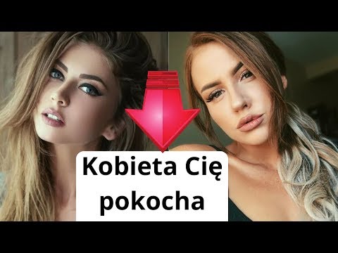 Co zrobić aby kobieta Cię kochała