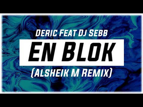Deric Feat Dj Sebb - En Blok (Alsheik M Remix)