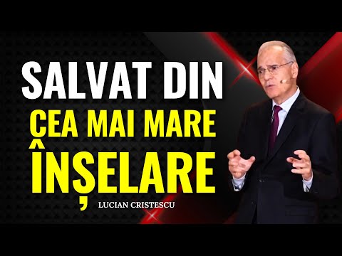 Lucian Cristescu - Salvat din cea mai mare înșelare - predici creștine