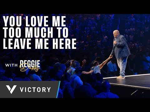 YOU LOVE ME TOO MUCH TO LEAVE ME HERE | REGGIE DABBS