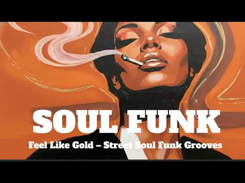 Feel Like Gold – Street Soul Funk Grooves | Vintage Soul & Funk Playlist Vol. 4