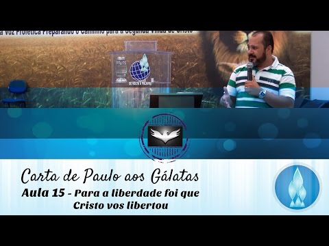 Estudo de Gálatas - Aula 15 - Para a liberdade foi que Cristo vos libertou