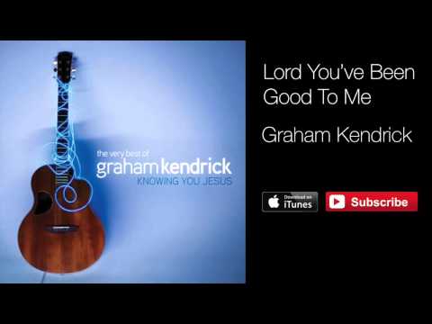 Graham Kendrick & Martin Smith - Lord You've Been Good To Me (with lyrics)