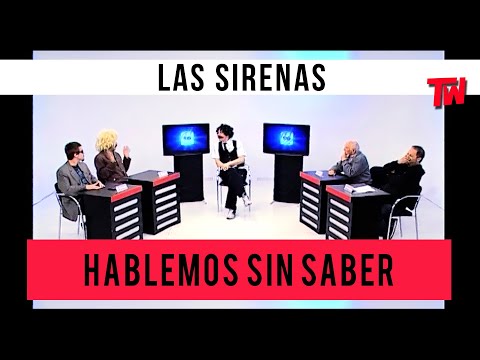 Hablemos Sin Saber | Las Sirenas