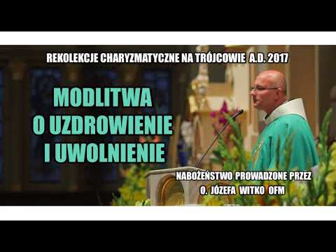 Modlitwa o uzdrowienie i uwolnienie - o. Józef Witko OFM  (14/21)