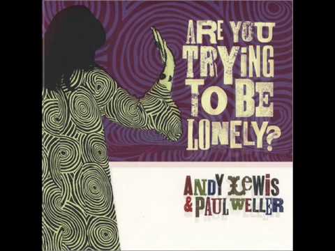 PAUL WELLER & ANDY LEWIS Are You Trying To Be Lonely.wmv