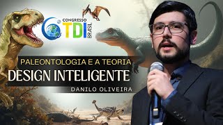 Paleontologia e a Teoria do Design Inteligente - Danilo Oliveira (Paleontólogo) - 6º TDI BRASIL