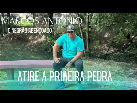 Atire A Primeira Pedra - Marcos Antônio
