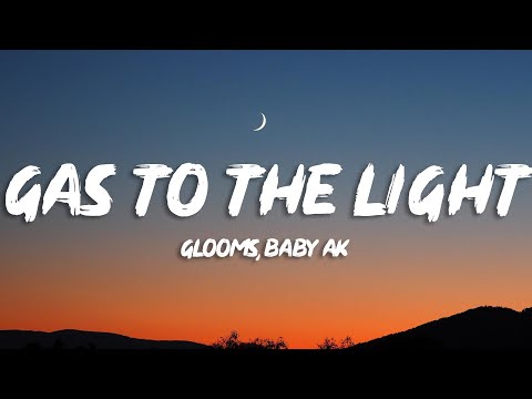 Glooms, Baby AK - gas to the light; (Lyrics) [7clouds Release]