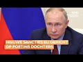 Nieuwe Europese sancties richten zich op dochters van Poetin, maar Zelenski vraagt om meer