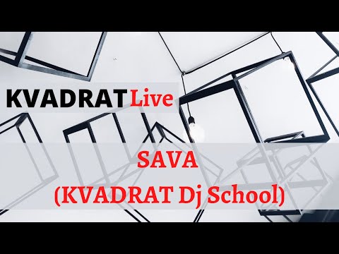 KVADRAT Live - SAVA (KVADRAT Dj School)