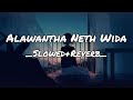 Alawantha Neth Wida Slowed Reverb