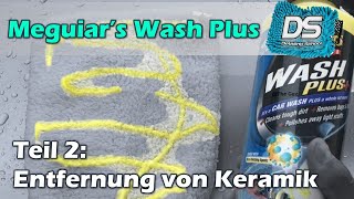 Meguiar's Wash Plus im Test - Teil 2: Keramikversiegelungen entfernen