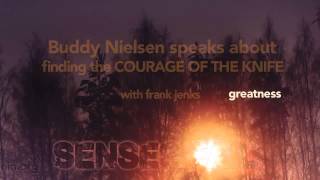 5. Buddy Nielsen speaks about finding the COURAGE OF THE KNIFE
