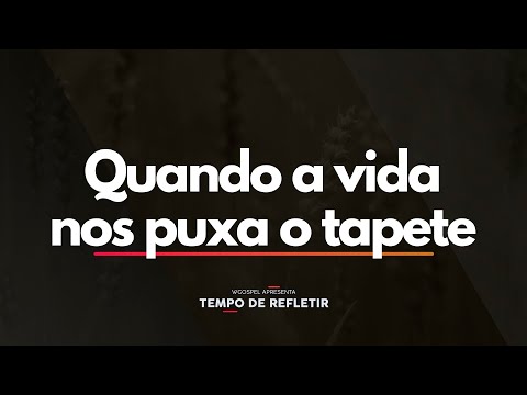 Tempo de Refletir 2500 - Quando a vida nos puxa o tapete