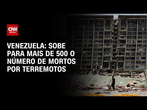 Terremotos na Venezuela: número de mortos e feridos sobe em centenas | BASTIDORES CNN