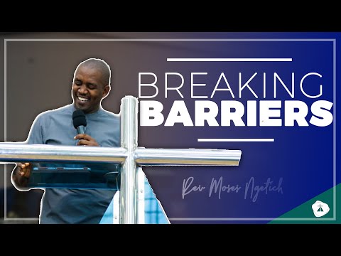 BREAKING BARRIERS - REV MOSES NG'ETICH