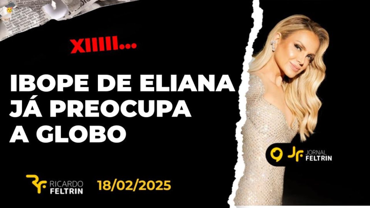JF - IBOPE DE ELIANA ACENDE ALERTA NA GLOBO