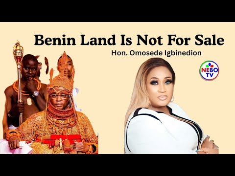 Das Land von Benin steht nicht zum Verkauf, erklärt Hon. Omosede Igbinedion gegen die Aneignung d...