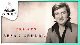 Ersan Erdura / Perhaps